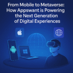 From Mobile to Metaverse How Appswant is Powering the Next Generation of Digital Experiences